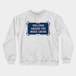 Welcome aboard the booze cruise sailing quotes Crewneck Sweatshirt